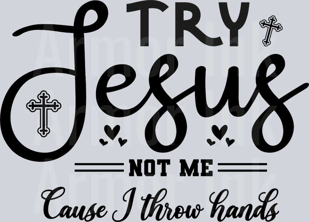 Try Jesus Not Me Cause I Throw Hands