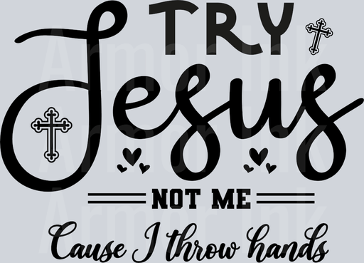 Try Jesus Not Me Cause I Throw Hands
