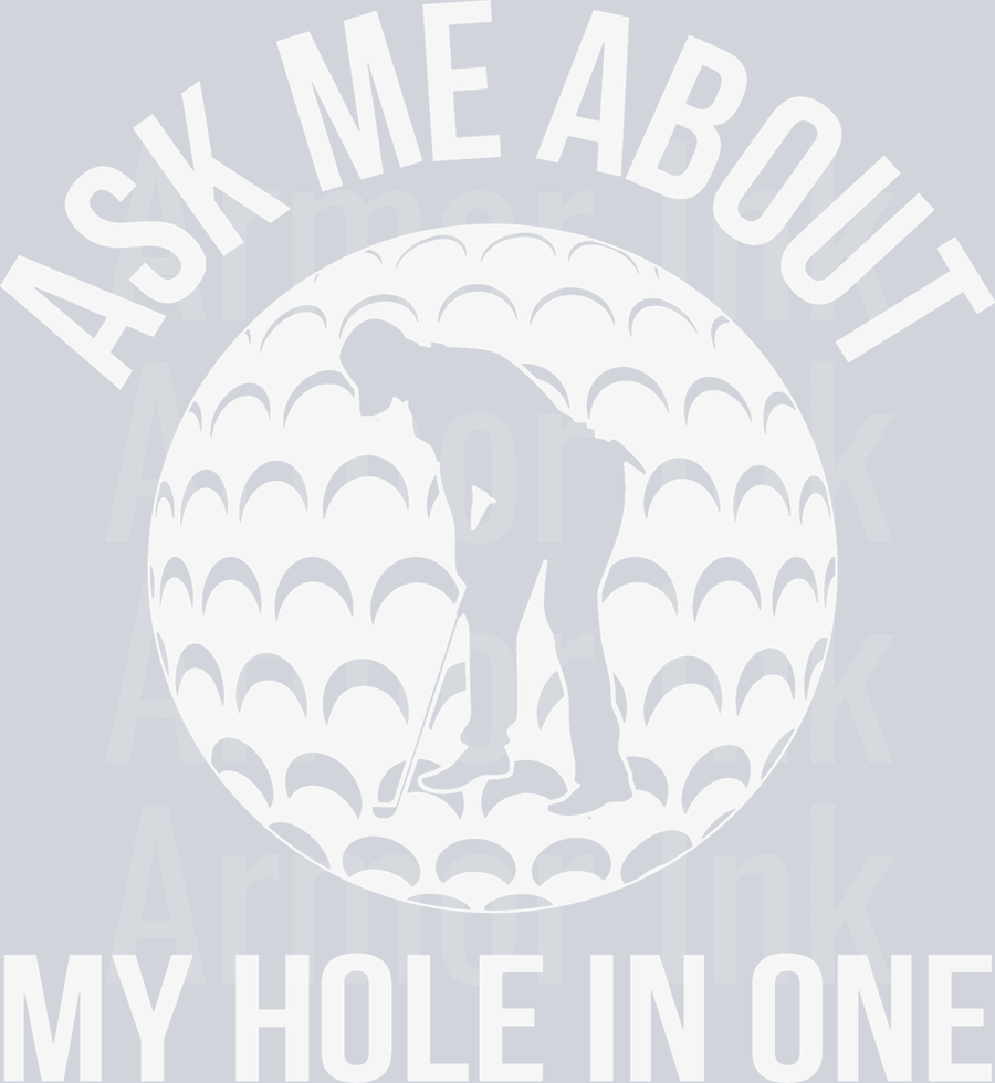 Ask Me About My Hole In One DTF transfer
