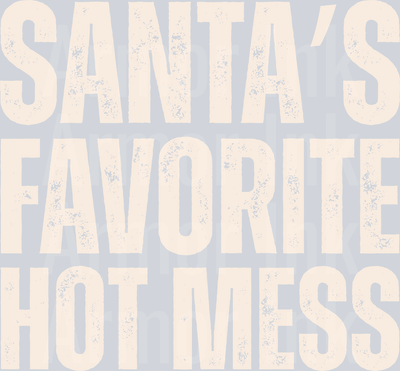 Santa's Favorite Hot Mess DTF transfer