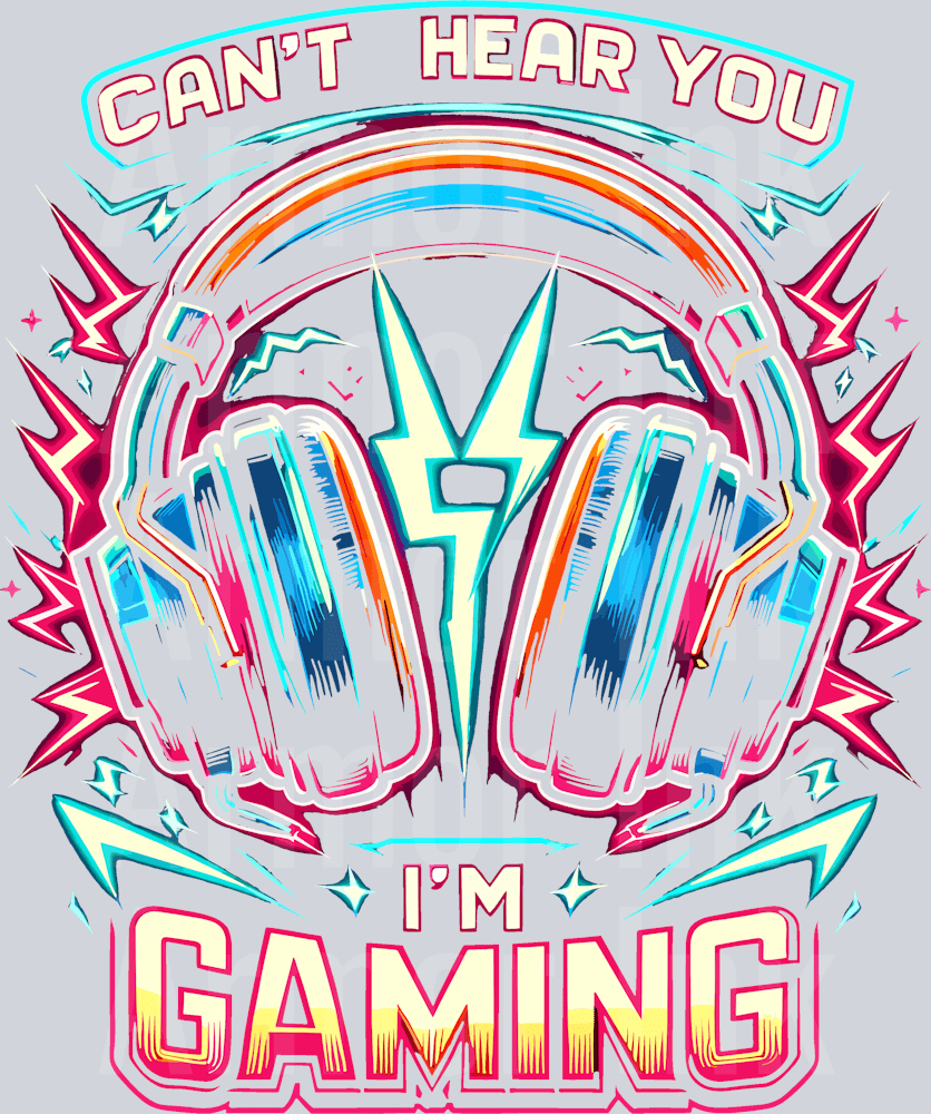 Can't Hear You I'm Gaming DTF transfer