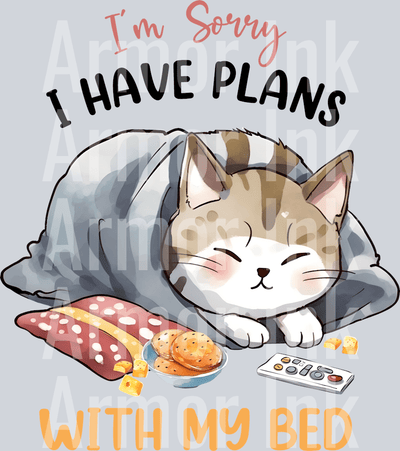 I'm Sorry I Have Plans With My Bed DTF transfer