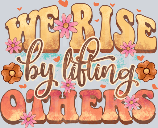 We Rise By Lifting Others