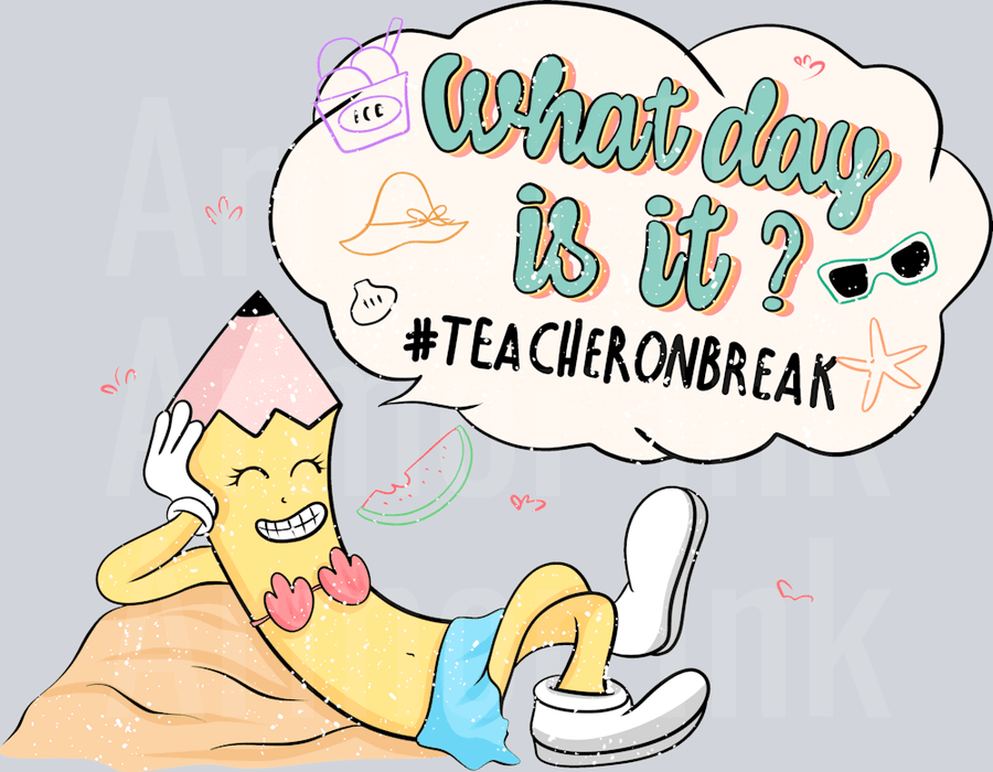 What Day Is It #Teacheronbreak DTF transfer