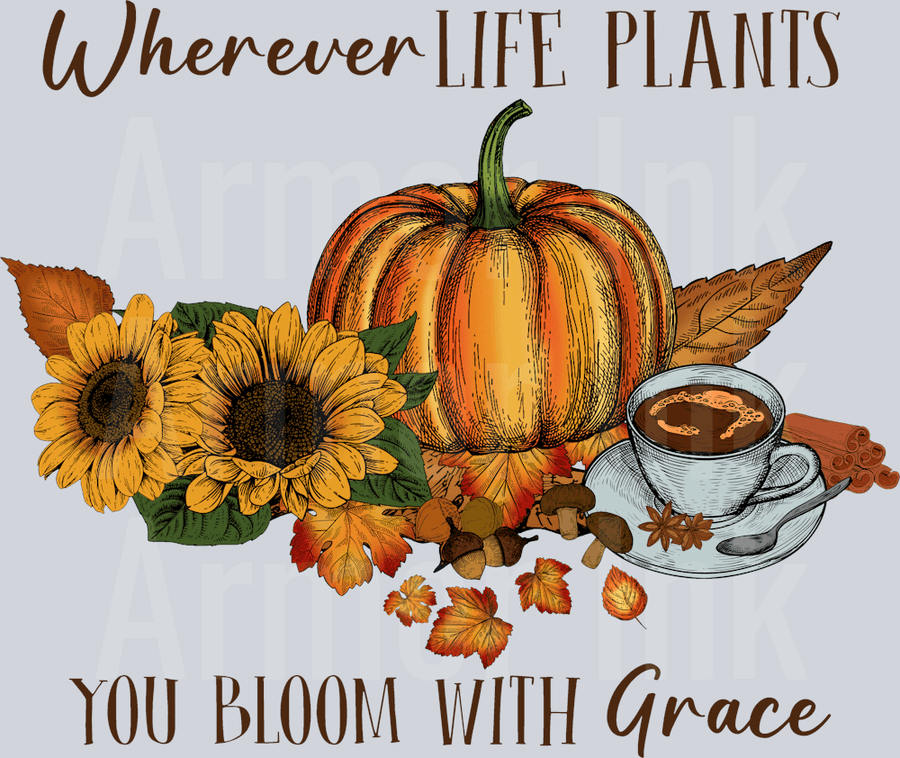 Wherever Life Plants You Bloom With Grace DTF transfer