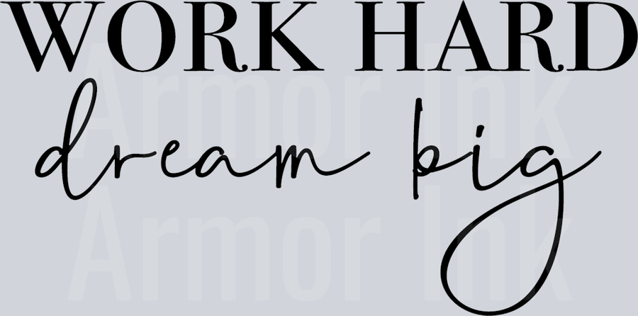Work Hard Dream Big DTF transfer