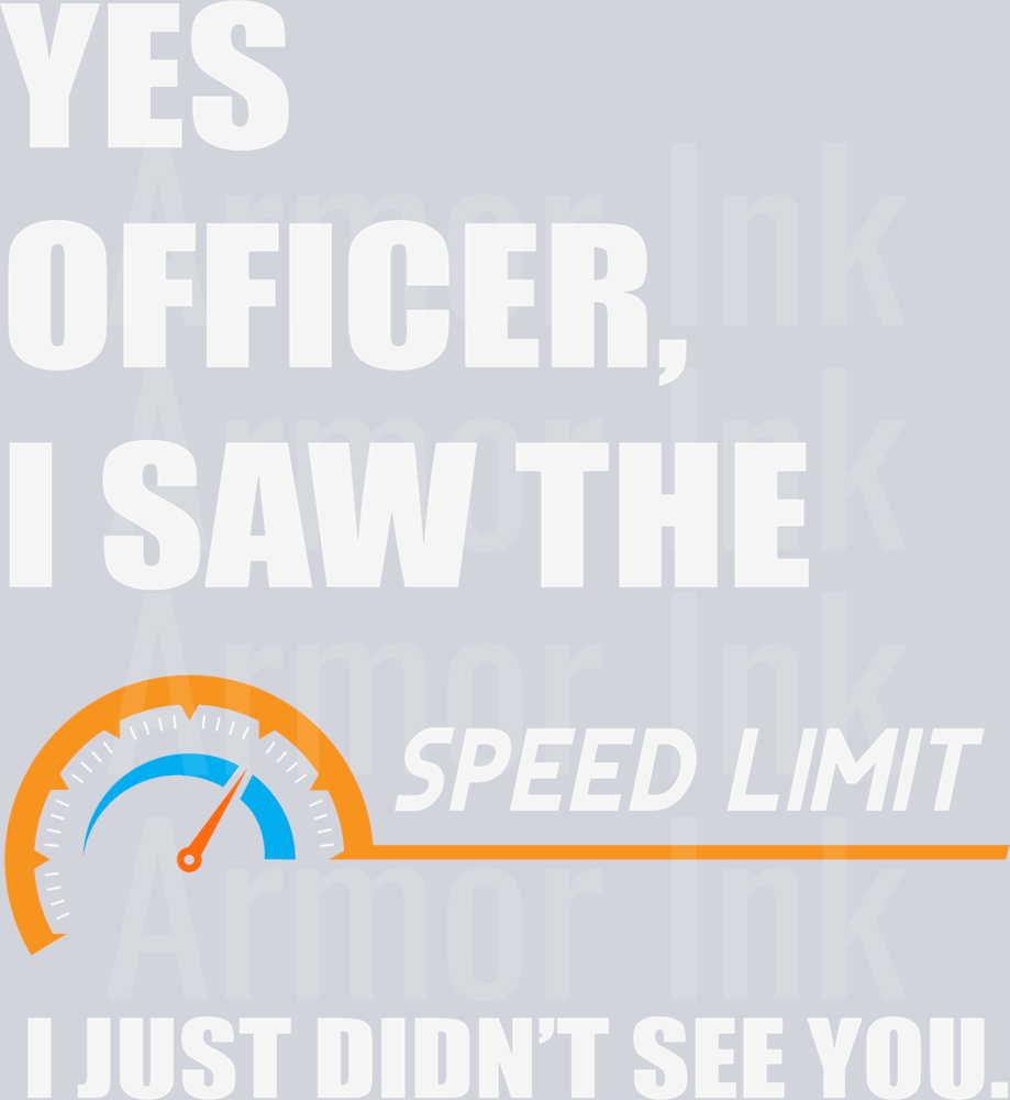 Yes Officer I Saw The Speed Limit I Just Didn't See You