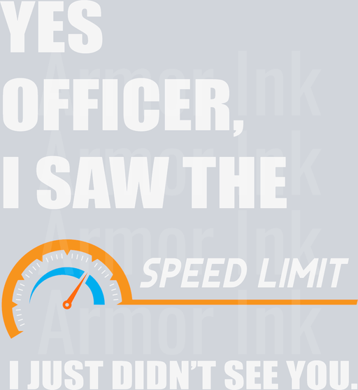 Yes Officer I Saw The Speed Limit I Just Didn't See You