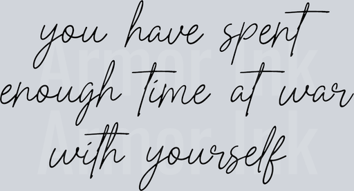 You Have Spend Enough Time At War With Yourself