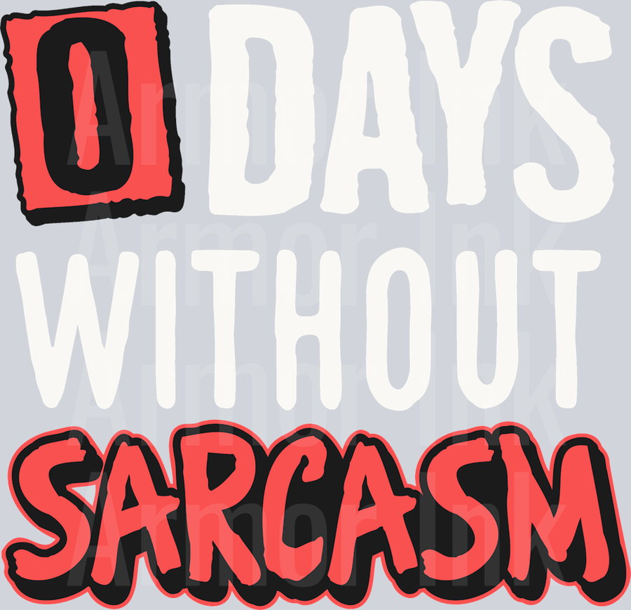 Zero Days Without Sarcasm DTF transfer